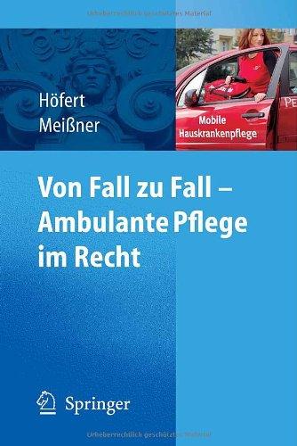 Von Fall zu Fall - Ambulante Pflege im Recht: Rechtsfragen in der ambulanten Pflege von A-Z