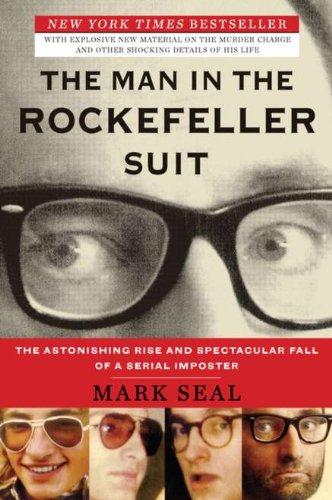 The Man in the Rockefeller Suit: The Astonishing Rise and Spectacular Fall of a Serial Impostor