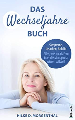 Das Wechseljahre Buch: Symptome, Ursachen, Abhilfe – Alles, was Du als Frau über die Menopause wissen solltest!