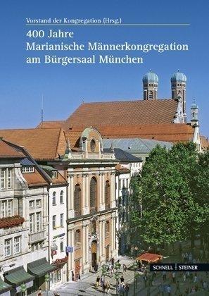 400 Jahre Marianische Männerkongregation am Bürgersaal zu München