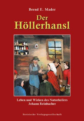 Der Höllerhansl: Leben und Wirken des Naturheilers Johann Reinbacher