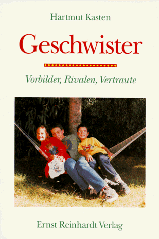 Geschwister. Vorbilder, Rivalen, Vertraute