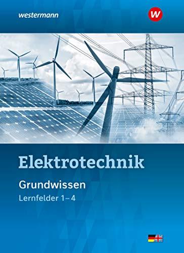 Elektrotechnik: Grundwissen Lernfelder 1-4: Schülerband: Lernfelder 1-4 / Grundwissen Lernfelder 1-4: Schülerband