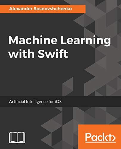 Machine Learning with Swift: Artificial Intelligence for iOS (English Edition)