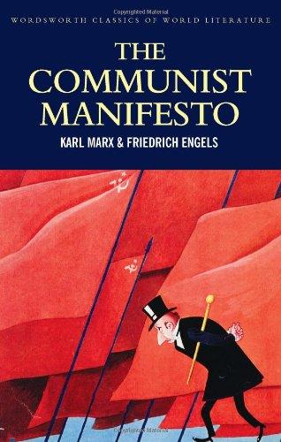 The Communist Manifesto; The Condition of the Working Class in England in 1844; Socialism: Utopian and Scientific (Wordsworth Classics of World Literature)