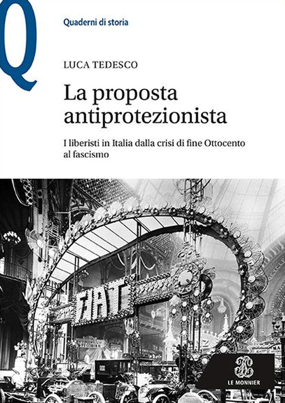 La proposta antiprotezionista. I liberisti in Italia dalla crisi di fine Ottocento al fascismo (Quaderni di storia)