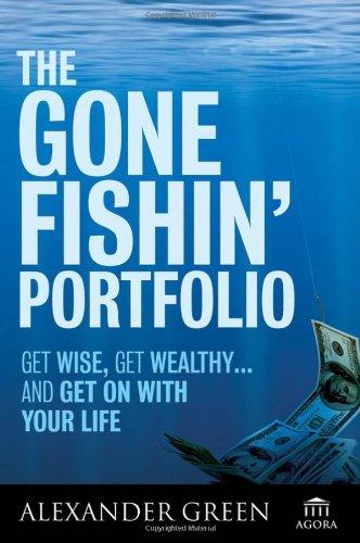 The Gone Fishin' Portfolio: Get Wise, Get Wealthy...and Get on With Your Life (Agora)