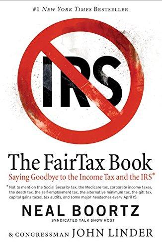 The Fair Tax Book: Saying Goodbye to the Income Tax and the IRS