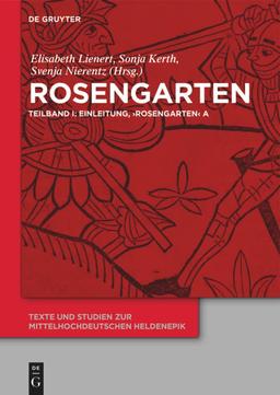 Rosengarten: Teilband I: Einleitung, 'Rosengarten' A. Teilband II: 'Rosengarten' DP. Teilband III: 'Rosengarten' C, 'Rosengarten' F, 'Niederdeutscher ... zur mittelhochdeutschen Heldenepik, 8)