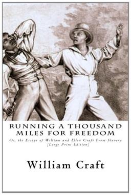 Running a Thousand Miles for Freedom: Or, the Escape of William and Ellen Craft From Slavery [Large Print Edition]