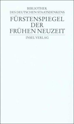 Bibliothek des deutschen Staatsdenkens: Band 6: Fürstenspiegel der Frühen Neuzeit: Bd. 6