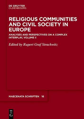 Religious Communities and Civil Society in Europe: Analyses and Perspectives on a Complex Interplay, Volume II (Maecenata Schriften, Band 16)