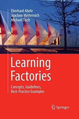 Learning Factories: Concepts, Guidelines, Best-Practice Examples