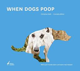 When Dogs Poop: Weil auch Hunde dann und wann mal müssen