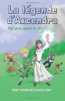 La légende d'Axcendra : Tome 1 : Perdu dans le jeu