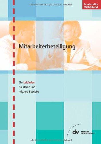 Mitarbeiterbeteiligung: Ein Leitfaden für kleine und mittlere Betriebe (Praxisreihe Mittelstand)