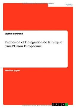 L'adhésion et l'intégration de la Turquie dans l'Union Européenne