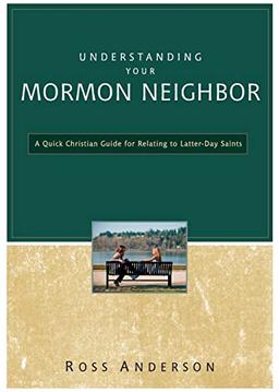 Understanding Your Mormon Neighbor: A Quick Christian Guide for Relating to Latter-Day Saints