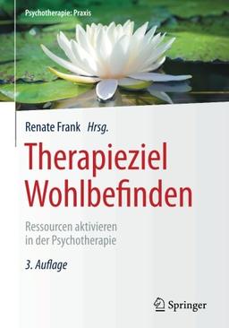 Therapieziel Wohlbefinden: Ressourcen aktivieren in der Psychotherapie (Psychotherapie: Praxis)