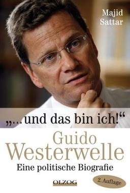 ... Und das bin ich!: Guido Westerwelle - Eine politische Biografie