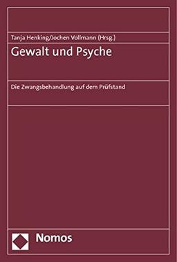 Gewalt und Psyche: Die Zwangsbehandlung auf dem Prüfstand