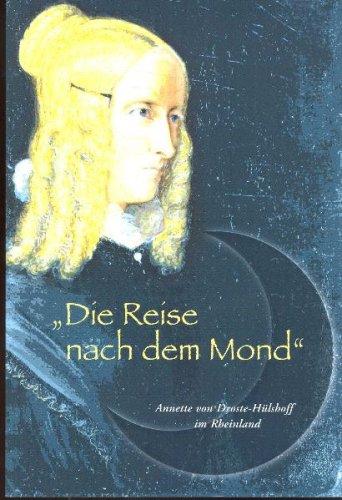 Die Reise nach dem Mond: Annette von Droste-Hülshoff im Rheinland