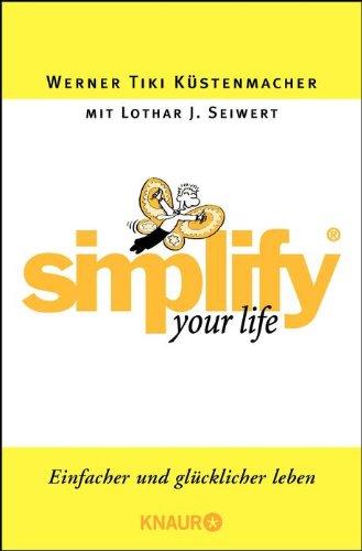 Simplify your Life: Einfacher und glücklicher leben