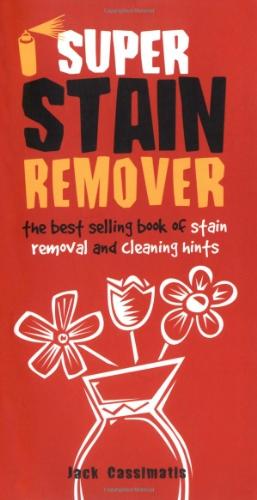 Super Stain Remover: The Best Selling Book of Stain Removal and Cleaning Hints