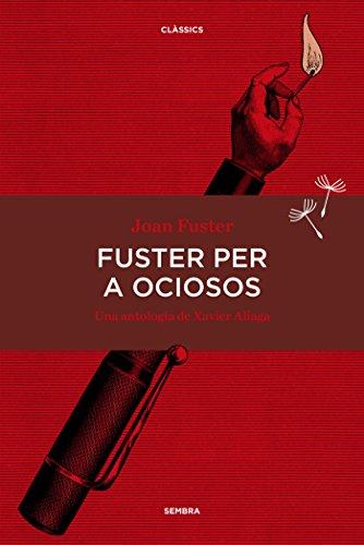 Fuster per a ociosos: Una antologia de Xavier Aliaga (Sembra Llibres, Band 28)