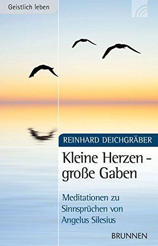 Kleine Herzen - große Gaben: Meditationen zu Sinnsprüchen von Angelus Silesius