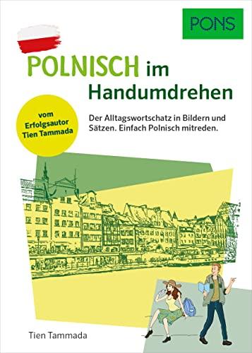 PONS Polnisch Im Handumdrehen: Der Alltagswortschatz in Bildern und Sätzen. Einfach Polnisch mitreden. (PONS ... Im Handumdrehen)