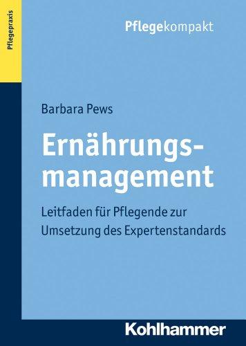 Ernährungsmanagement: Leitfaden für Pflegende zur Umsetzung des Expertenstandards. Pflegekompakt Themenbereich Pflegepraxis