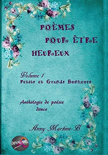 Petits et Grands Bonheurs: Anthologie de poésie douce (Poèmes pour être Heureux, Band 1)