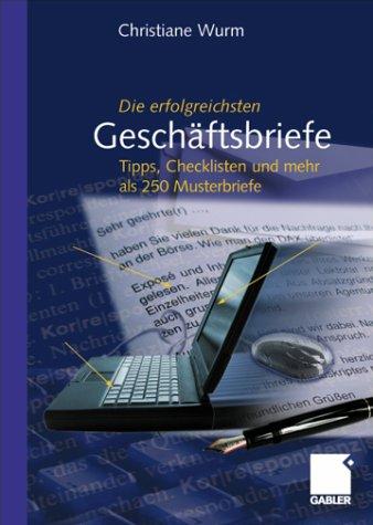 Die erfolgreichsten Geschäftsbriefe: Tipps, Checklisten und mehr als 250 Musterbriefe