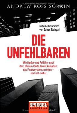 Die Unfehlbaren: Wie Banker und Politiker nach der Lehman-Pleite darum kämpften, das Finanzsystem zu retten - und sich selbst