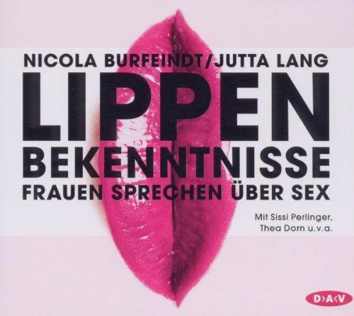 Lippenbekenntnisse: Frauen sprechen über Sex (2 Audio-CDs)