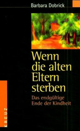 Wenn die alten Eltern sterben. Das endgültige Ende der Kindheit