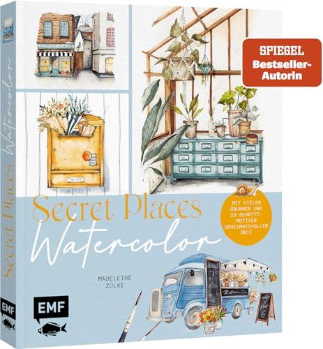 Secret Places – Watercolor: Eine Reise in die Welt des Aquarellmalens | Mit vielen Übungen und 20 Schritt-Motiven geheimnisvoller Orte