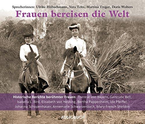 Frauen bereisen die Welt - Historische Berichte berühmter Frauen (6 Audio-CDs)