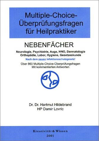 Multiple-Choice-Überprüfungsfragen für Heilpraktiker, Bd.2, Nebenfächer Neurologie, Psychiatrie, Auge, HNO, Dermatologie, Orthopädie, Labor, Gesetzeskunde