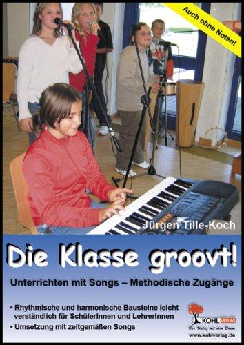 Die Klasse groovt!: Methodische Zugänge zum Lernen von und mit Songs