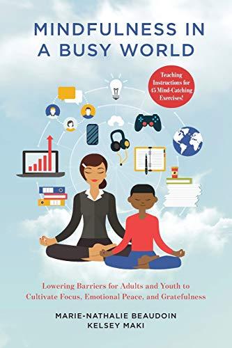 Mindfulness in a Busy World: Lowering Barriers for Adults and Youth to Cultivate Focus, Emotional Peace, and Gratefulness