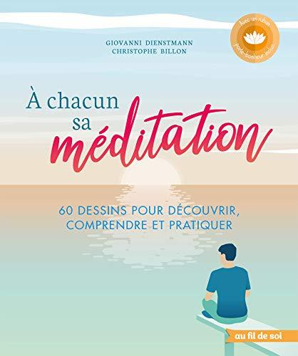 A chacun sa méditation : 60 dessins pour découvrir, comprendre  et pratiquer