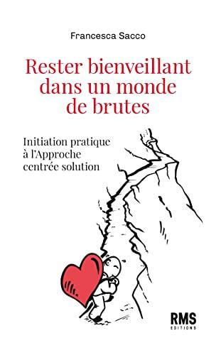 Rester bienveillant dans un monde de brutes : initiation pratique à l'approche centrée solution