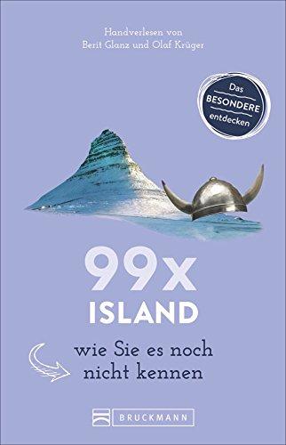 Bruckmann Reiseführer: 99 x Island wie Sie es noch nicht kennen. 99x Kultur, Natur, Essen und Hotspots abseits der bekannten Highlights. NEU 2018.