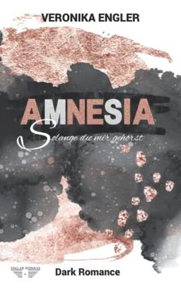 AMNESIA - Solange du mir gehörst: Dark Romance