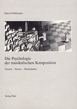 Die Psychologie der musikalischen Komposition: Umwelt - Person - Werkschaffen