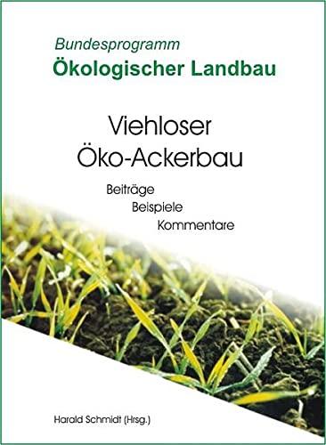 Viehloser Öko-Ackerbau: Beiträge, Beispiele, Kommentare (Wissenschaftliche Schriftenreihe Ökologischer Landbau)