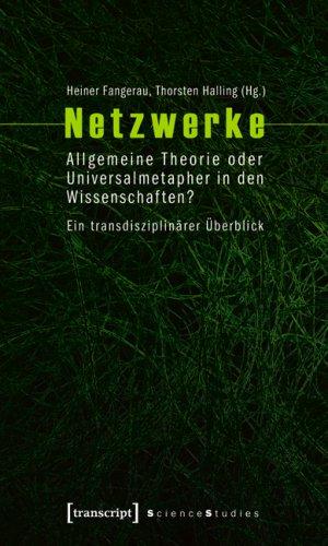 Netzwerke: Allgemeine Theorie oder Universalmetapher in den Wissenschaften? Ein transdisziplinärer Überblick