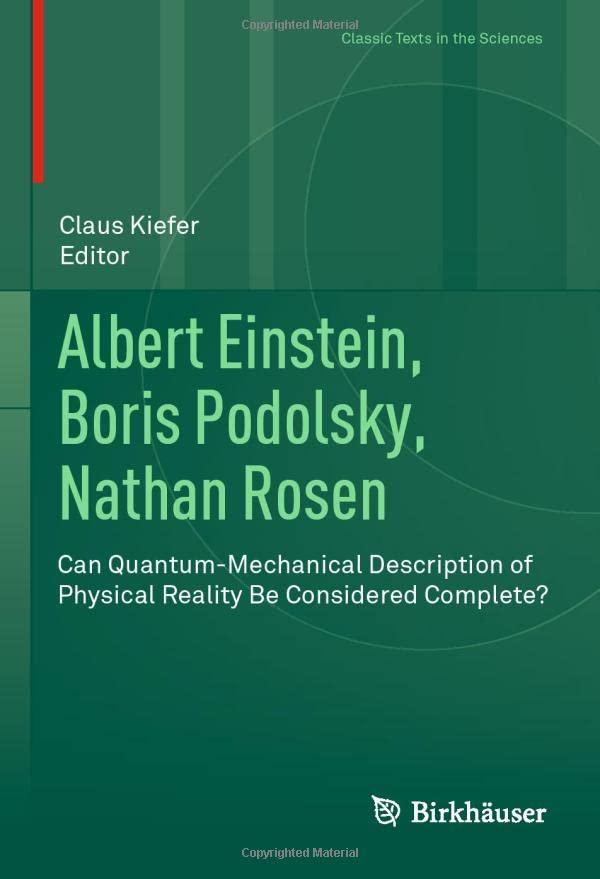 Albert Einstein, Boris Podolsky, Nathan Rosen: Can Quantum-Mechanical Description of Physical Reality Be Considered Complete? (Classic Texts in the Sciences)